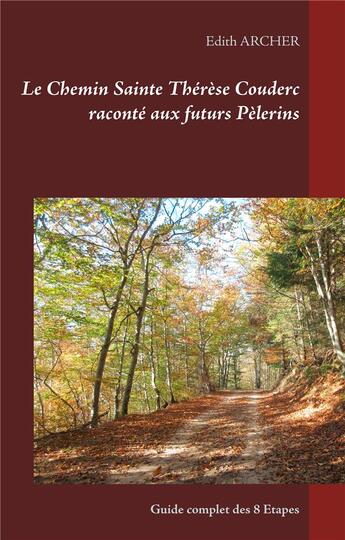 Couverture du livre « Le chemin sainte Thérèse Couderc raconté aux futurs pèlerins ; guide complet des 8 étapes » de Edith Archer aux éditions Books On Demand