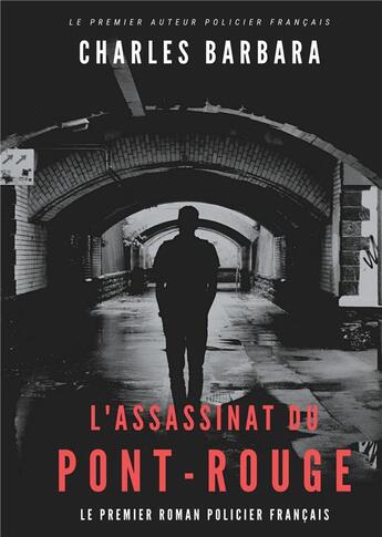 Couverture du livre « L'assassinat du Pont-Rouge : le premier roman policier français » de Charles Barbara aux éditions Books On Demand