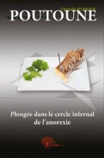 Couverture du livre « Poutoune ; plongée dans le cercle infernal de l'anorexie » de Christelle Mansour aux éditions Edilivre