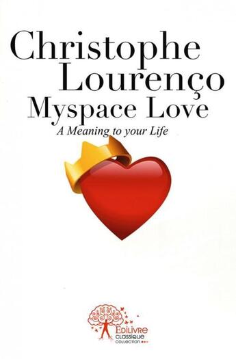 Couverture du livre « Myspace love. a meaning to your life. - traduction en anglais » de Lourenco Christophe aux éditions Edilivre