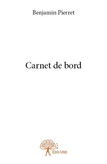 Couverture du livre « Carnet de bord » de Pierret Benjamin aux éditions Edilivre