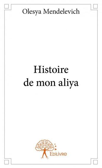 Couverture du livre « Histoire de mon aliya » de Olesya Mendelevich aux éditions Edilivre