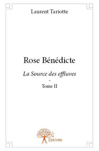 Couverture du livre « Rose Bénédicte ; la dource des effluves t.2 » de Laurent Tariotte aux éditions Edilivre