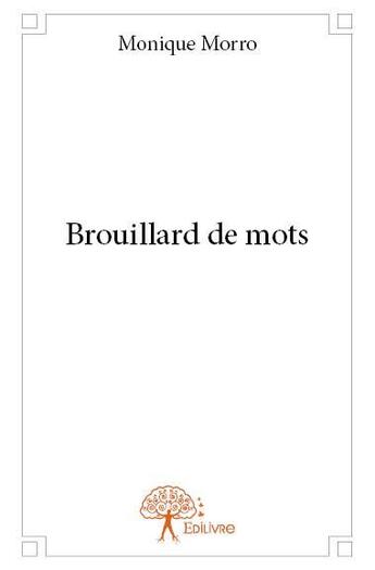 Couverture du livre « Brouillard de mots » de Monique Morro aux éditions Edilivre