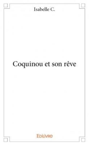 Couverture du livre « Coquinou et son rêve » de Isabelle C. aux éditions Edilivre