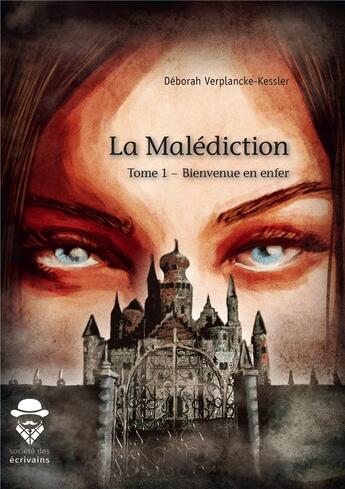 Couverture du livre « La malédiction t.1 ; bienvenue en enfer » de Deborah Verplancke-Kessler aux éditions Societe Des Ecrivains