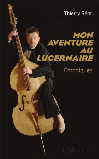 Couverture du livre « Mon aventure au Lucernaire ; chroniques » de Thierry Remi aux éditions L'harmattan