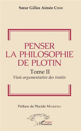 Couverture du livre « Penser la philosophie de Plotin t.2 ; visée argumentative des traités » de Soeur Gilles Aimee Cisse aux éditions L'harmattan