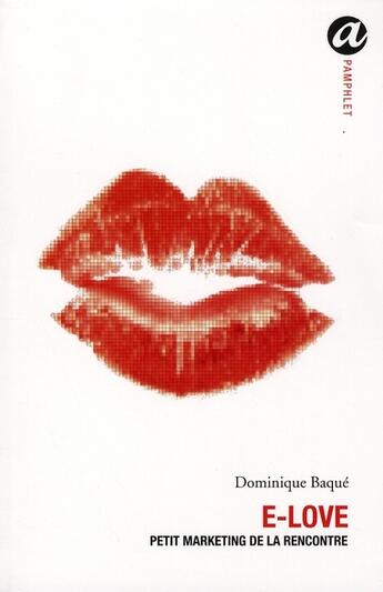 Couverture du livre « E-love ; petit marketing de la rencontre » de Dominique Baqué aux éditions Anabet