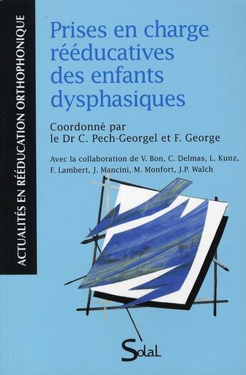 Couverture du livre « Prises en charge réeducatives des enfants dysphasiques » de Florence George et Catherine Pech-Georgel aux éditions Solal