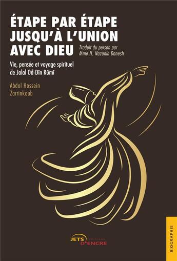 Couverture du livre « Etape par etape jusqu'a l'union avec dieu - vie, pensee et voyage spirituel de jalal od-din rumi » de Zarrinkoub A H. aux éditions Jets D'encre