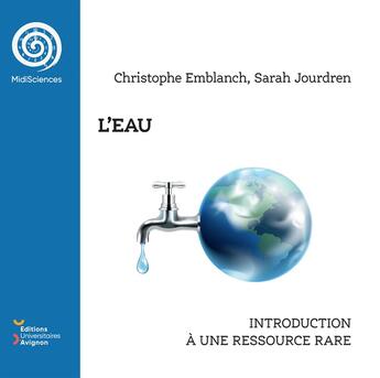 Couverture du livre « L' Eau : Introduction à une ressource rare » de Christophe Emblanch et Sarah Jourdren aux éditions Editions Universitaires D'avignon