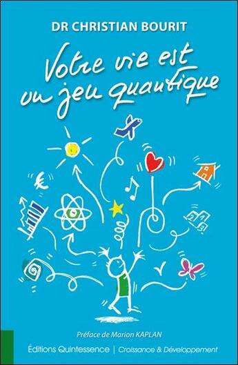 Couverture du livre « Votre vie est un jeu quantique » de Christian Bourit aux éditions Quintessence