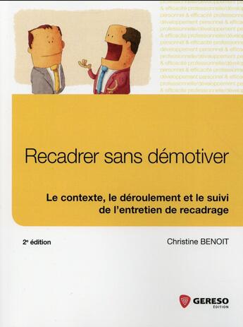 Couverture du livre « Recadrer sans démotiver ; le contexte, le déroulement et le suivi de l'entretien de recadrage (2e édition) » de Benoit Christin aux éditions Gereso