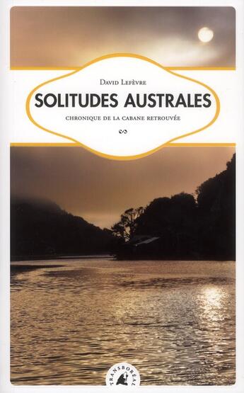 Couverture du livre « Solitudes australes ; chronique de la cabane retrouvée » de David Lefevre aux éditions Transboreal
