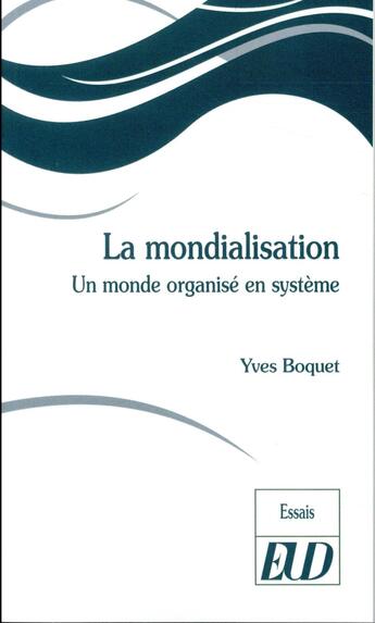 Couverture du livre « La mondialisation ; un monde organisé en système » de Yves Boquet aux éditions Pu De Dijon