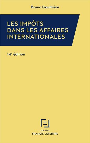 Couverture du livre « Les impôts dans les affaires internationales (14e édition) » de Bruno Gouthiere aux éditions Lefebvre