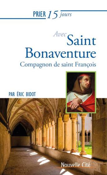 Couverture du livre « Prier 15 jours avec... : saint Bonaventure, compagnon de saint François » de Eric Bidot aux éditions Nouvelle Cite