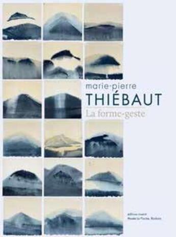 Couverture du livre « Marie-Pierre Thiebaut ; la forme-geste » de Chantal Chawaf et Elisabeth Lebovici et Alice Masse aux éditions Invenit