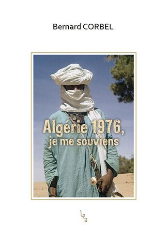 Couverture du livre « Algérie 1976, je me souviens » de Bernard Corbel aux éditions Les Editions Absolues