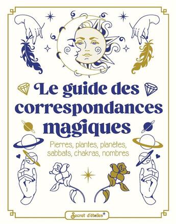 Couverture du livre « Le guide des correspondances magiques : pierres, plantes, planètes, sabbats, chakras, nombres » de Anne-Sophie Casper et Pandora Hearts et Laure Vallee et Noemie Myara aux éditions Secret D'etoiles