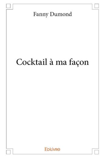 Couverture du livre « Cocktail à ma façon » de Fanny Dumond aux éditions Edilivre