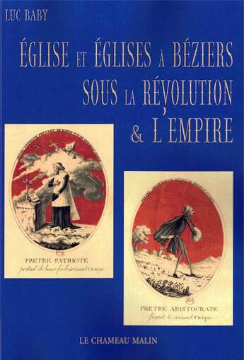 Couverture du livre « Eglise & eglises a beziers sous la revolution et l'empire » de Baby Luc aux éditions Le Chameau Malin