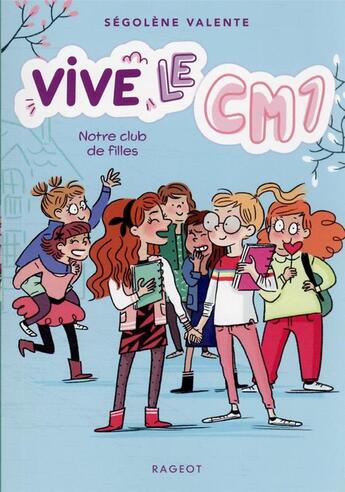 Couverture du livre « Vive le CM1 ! Tome 3 : notre club de filles » de Segolene Valente aux éditions Rageot