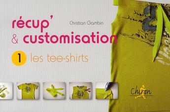 Couverture du livre « Récup' et customisation t.1 ; les tee-shirts » de Gambin aux éditions Chiron