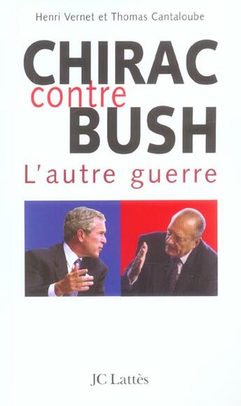 Couverture du livre « Chirac Contre Bush : L'Autre Guerre » de Thomas Cantaloube et Henri Vernet aux éditions Lattes