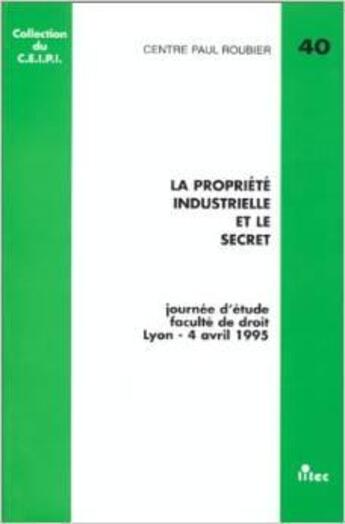 Couverture du livre « La propriete industrielle et le secret - ceipi n. 40 » de Ceipi aux éditions Lexisnexis