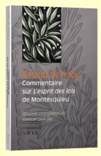 Couverture du livre « Oeuvres complètes Tome 7 ; commentaire sur «l'esprit des lois» de Montesquieu » de Destutt De Tracy aux éditions Vrin