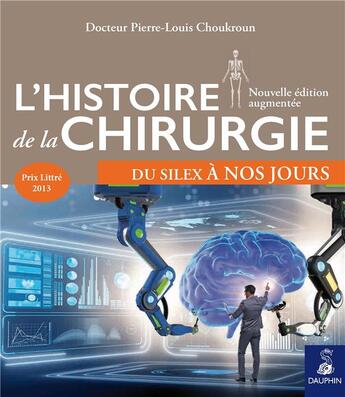 Couverture du livre « Histoire de la chirurgie ; du silex à nos jours » de Pierre-Lou Choukroun aux éditions Dauphin