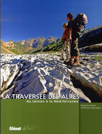 Couverture du livre « La traversée des alpes, du léman à la méditerranée » de Christian Martelet et Magalie Rene aux éditions Glenat