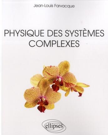 Couverture du livre « Physique des systemes complexes » de Jean-Louis Farvacque aux éditions Ellipses