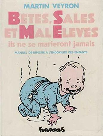 Couverture du livre « Betes, sales et mal eleves - ils ne se marieront jamais. manuel de riposte a l'indocilite des enfant » de Martin Veyron aux éditions Futuropolis