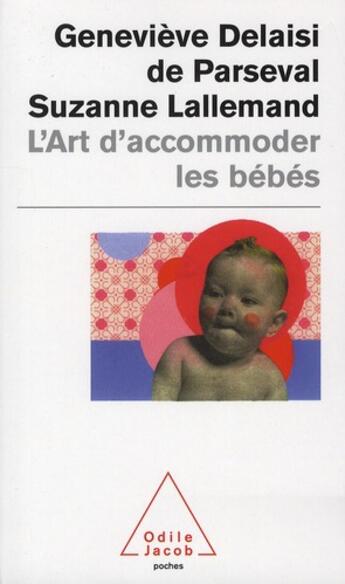 Couverture du livre « L'art d'accomoder les bébés » de Genevieve Delaisi De Parseval et Suzanne Lallemand aux éditions Odile Jacob