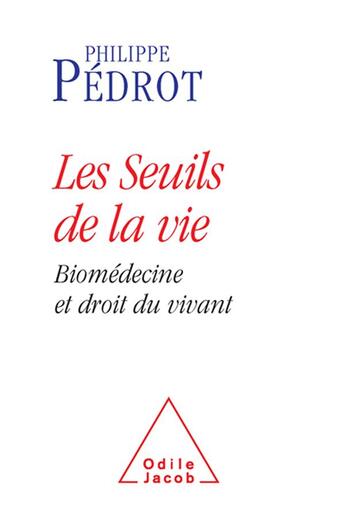 Couverture du livre « Les seuils de la vie ; biomédecine et droit du vivant » de Pedrot/Philippe aux éditions Odile Jacob