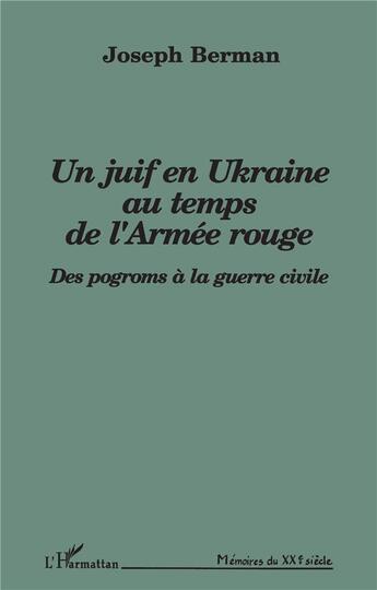 Couverture du livre « Un juif en Ukraine au temps de l'armée rouge ; des progroms à la guerre civile » de Joseph Berman aux éditions L'harmattan