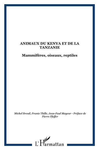 Couverture du livre « Animaux du kenya et de la tanzanie - mammiferes, oiseaux, reptiles » de  aux éditions L'harmattan