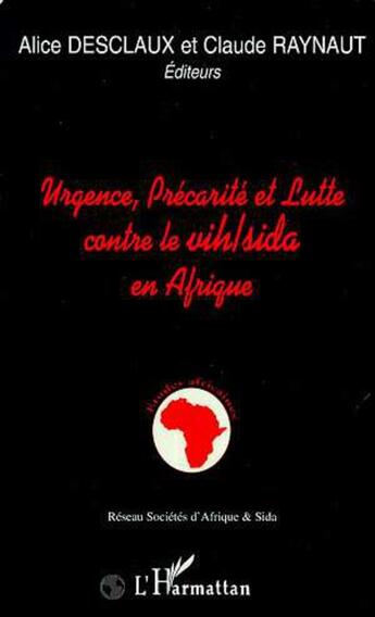 Couverture du livre « Urgence, precarite et lutte contre le vih/sida en afrique » de Desclaux Alice aux éditions L'harmattan