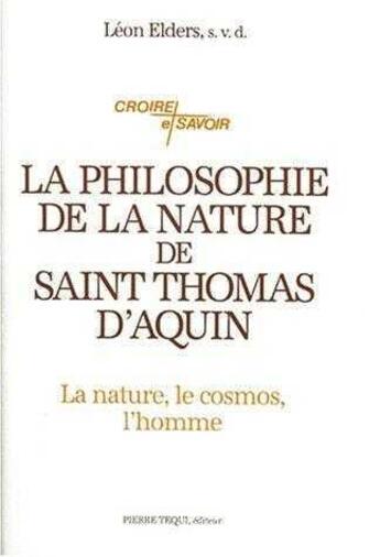 Couverture du livre « La philosophie de la nature de saint thomas d'aquin - philosophie generale de la nature, cosmologie, » de Elders Leo aux éditions Tequi