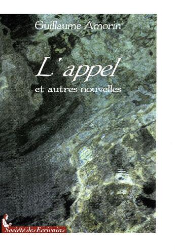 Couverture du livre « L'appel et autres nouvelles » de Guillaume Amorin aux éditions Societe Des Ecrivains