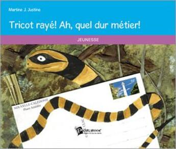 Couverture du livre « Tricot Raye! Ah, Quel Dur Metier! » de Martine J. Justine aux éditions Publibook