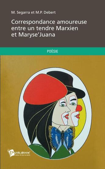 Couverture du livre « Correspondance amoureuse entre un tendre marxien et Maryse' Juana » de M. Segarra et M. P. Debert aux éditions Publibook