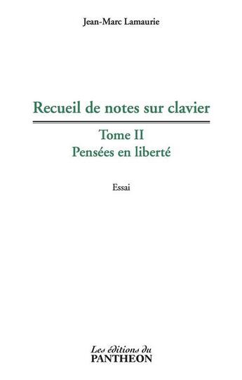 Couverture du livre « Recueil de notes sur clavier t.2 ; pensées en liberté » de Jean-Marc Lamaurie aux éditions Du Pantheon