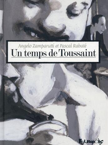 Couverture du livre « Un temps de Toussaint » de Pascal Rabaté et Angelo Zamparutti aux éditions Futuropolis