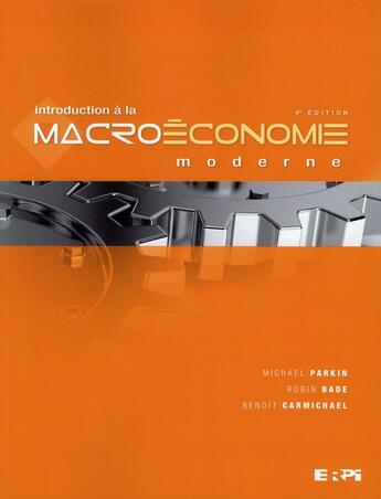 Couverture du livre « Introduction à la macroéconomie moderne (4e édition) » de Michael Parkin et Robin Bade et Benoit Carmichael aux éditions Erpi - Renouveau Pedagogique