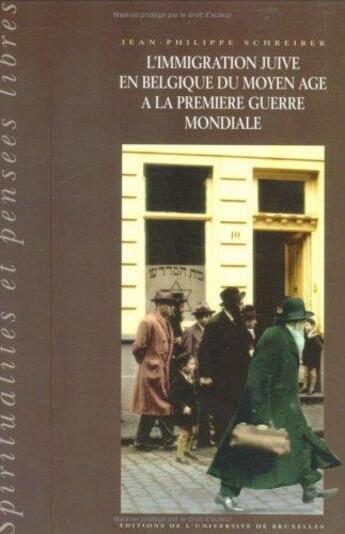 Couverture du livre « L'immigration juive en Belgique du Moyen Age à la Première Guerre mondiale » de Jean-Philippe Schreiber aux éditions Universite De Bruxelles