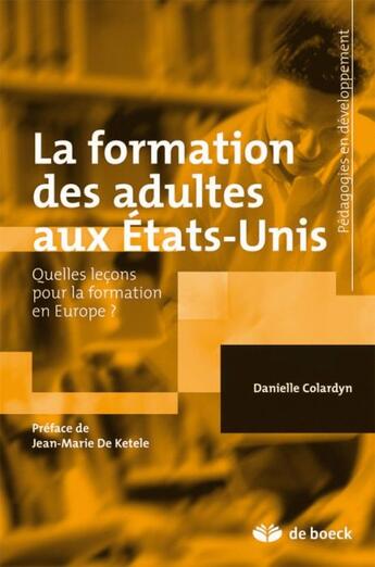 Couverture du livre « La formation des adultes aux Etats-Unis ; quelles leçons pour la formation en Europe ? » de Colardyn aux éditions De Boeck Superieur